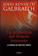 La economía del fraude inocente : la verdad de nuestro tiempo (Letras de Crítica)