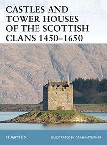 Castles and Tower Houses of the Scottish Clans 1450-1650 (Fortress, Band 46)