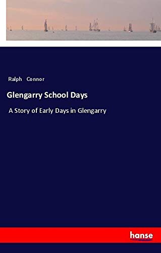 Glengarry School Days: A Story of Early Days in Glengarry