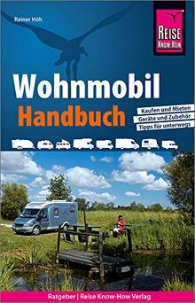 Reise Know-How Wohnmobil-Handbuch: Anschaffung, Ausstattung, Technik, Reisevorbereitung, Tipps für unterwegs. (Sachbuch)