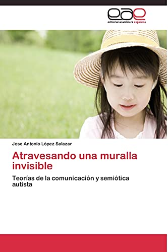 Atravesando una muralla invisible: Teorías de la comunicación y semiótica autista