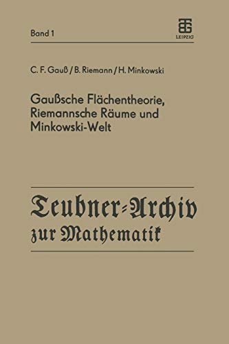 Gaußsche Flächentheorie, Riemannsche Räume und Minkowski-Welt: Hrsg. v. J. Böhm u. H. Reichardt (Teubner-Archiv zur Mathematik, 1, Band 1)