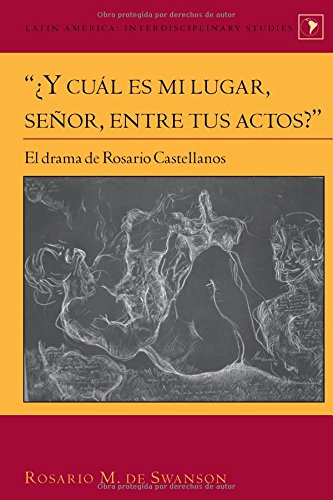 “¿Y cuál es mi lugar, señor, entre tus actos?”: El drama de Rosario Castellanos (Latin America, Band 33)