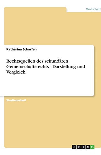 Rechtsquellen des sekundären Gemeinschaftsrechts - Darstellung und Vergleich