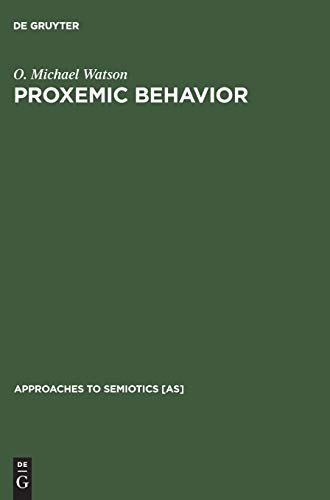 Proxemic Behavior: A Cross-Cultural Study (Approaches to Semiotics [AS], 8, Band 8)