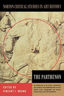 The Parthenon: Illustrations, Introductory Essay, History, Archaeological Analysis, Criticism (Norton Critical Studies in Art History)