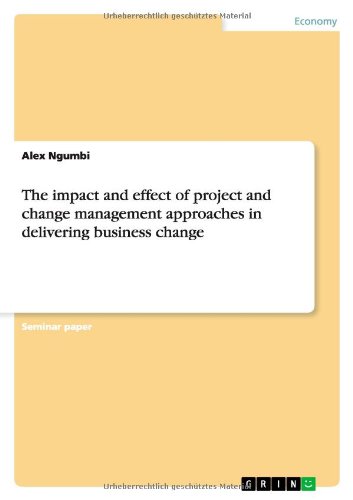 The impact and effect of project and change management approaches in delivering business change