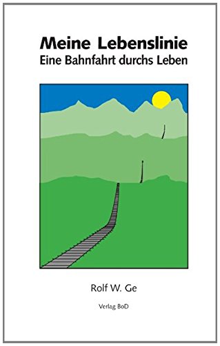 Meine Lebenslinie: Eine Bahnfahrt durchs Leben