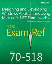 MCPD 70-518 Training Guide: Designing and Developing Windows® Applications Using Microsoft® .NET Framework 4 (Exam Ref)