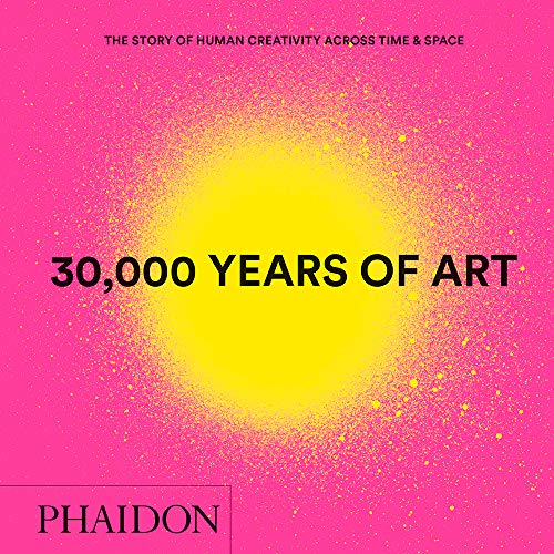 Phaidon Press 30.000 Years Of Art , The Story Of Human Creativity Across Time And Space