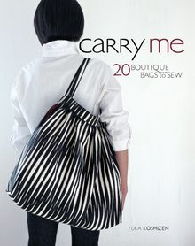 Carry Me: 20 Boutique Bags to Sew [With Pattern(s)]