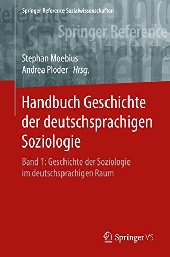 Handbuch Geschichte der deutschsprachigen Soziologie: Band 1: Geschichte der Soziologie im deutschsprachigen Raum (Springer Reference Sozialwissenschaften, Band 1)