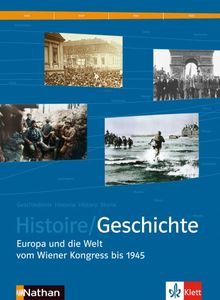 Histoire / Geschichte. Schülerband Sekundarstufe II: Europa und die Welt vom Wiener Kongress bis 1945. BD 2. Deutsch-französ. Geschichtsbuch