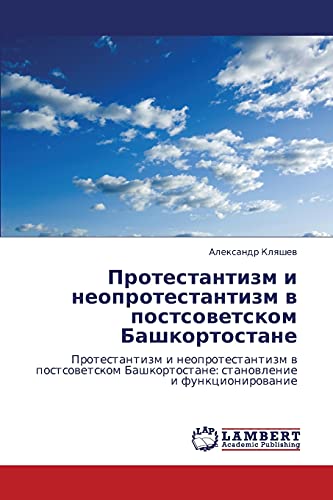 Протестантизм и неопротестантизм в постсоветском Башкортостане: Протестантизм и неопротестантизм в постсоветском Башкортостане: становление и ... stanowlenie i funkcionirowanie