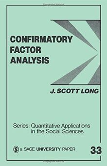 LONG: CONFIRMATORY FACTOR ANALYSIS (PAPER): A Preface to LISREL (Sage University Papers Series. Quantitative Applications in the Social Sciences ; No. 07-033)