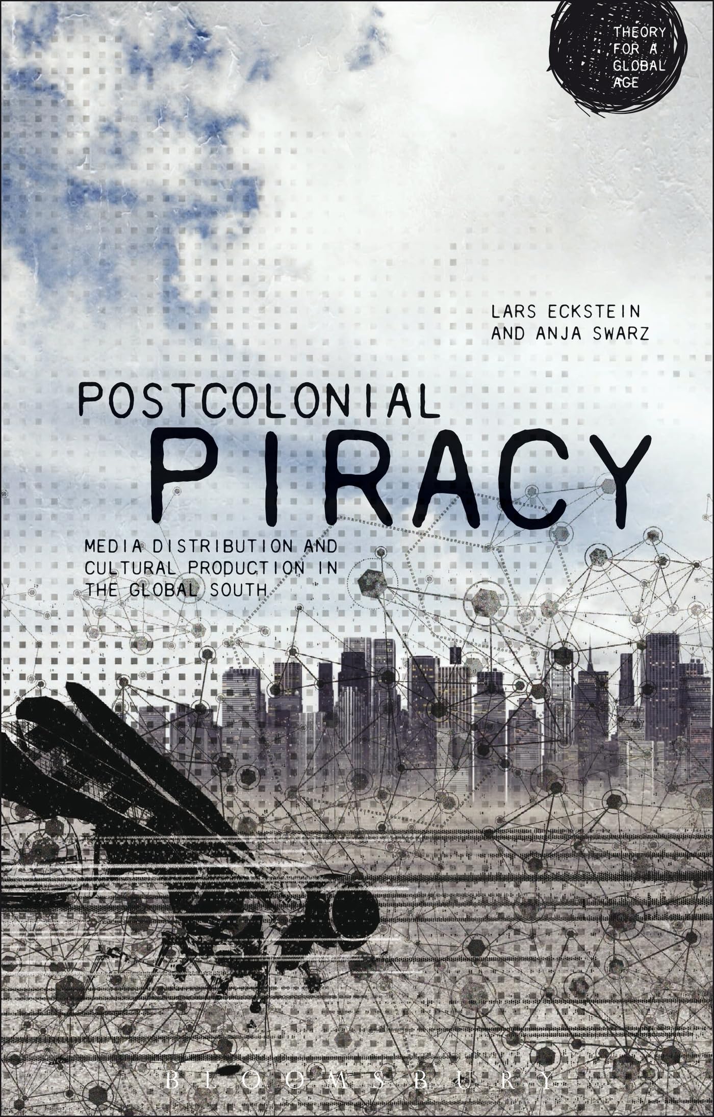 Postcolonial Piracy: Media Distribution and Cultural Production in the Global South (Theory for a Global Age Series)
