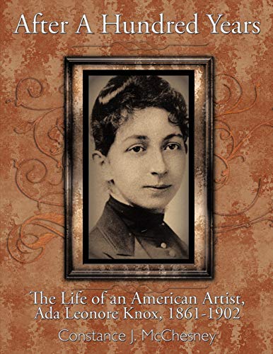 After A Hundred Years: The Life Of An American Artist, Ada Leonore Knox, 1861-1902