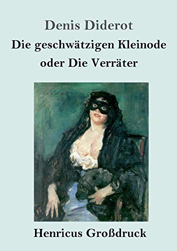 Die geschwätzigen Kleinode oder Die Verräter (Großdruck): (Les Bijoux indiscrets)