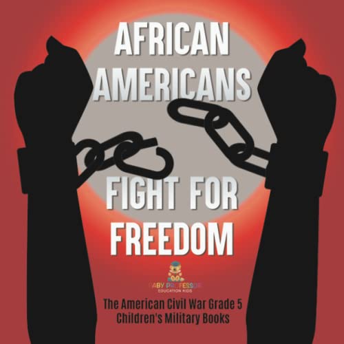 African Americans Fight for Freedom The American Civil War Grade 5 Children's Military Books