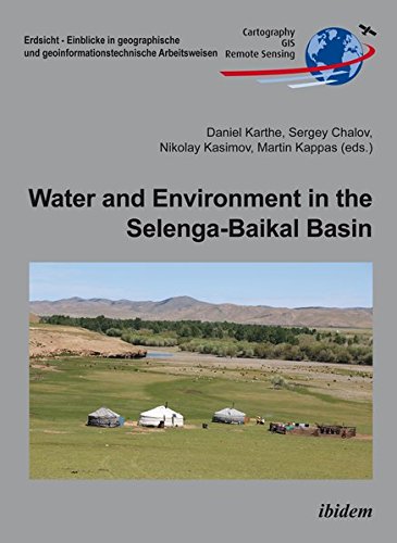 Water and Environment in the Selenga-Baikal Basin: International Research Cooperation for an Ecoregion of Global Relevance (Erdsicht - Einblicke in ... und geoinformationstechnische Arbeitsweisen)
