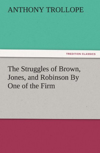 The Struggles of Brown, Jones, and Robinson By One of the Firm (TREDITION CLASSICS)