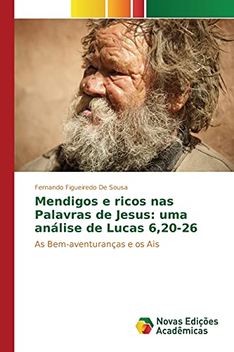 Mendigos e ricos nas Palavras de Jesus: uma análise de Lucas 6,20-26: As Bem-aventuranças e os Ais