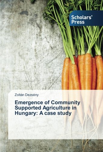 Emergence of Community Supported Agriculture in Hungary: A case study