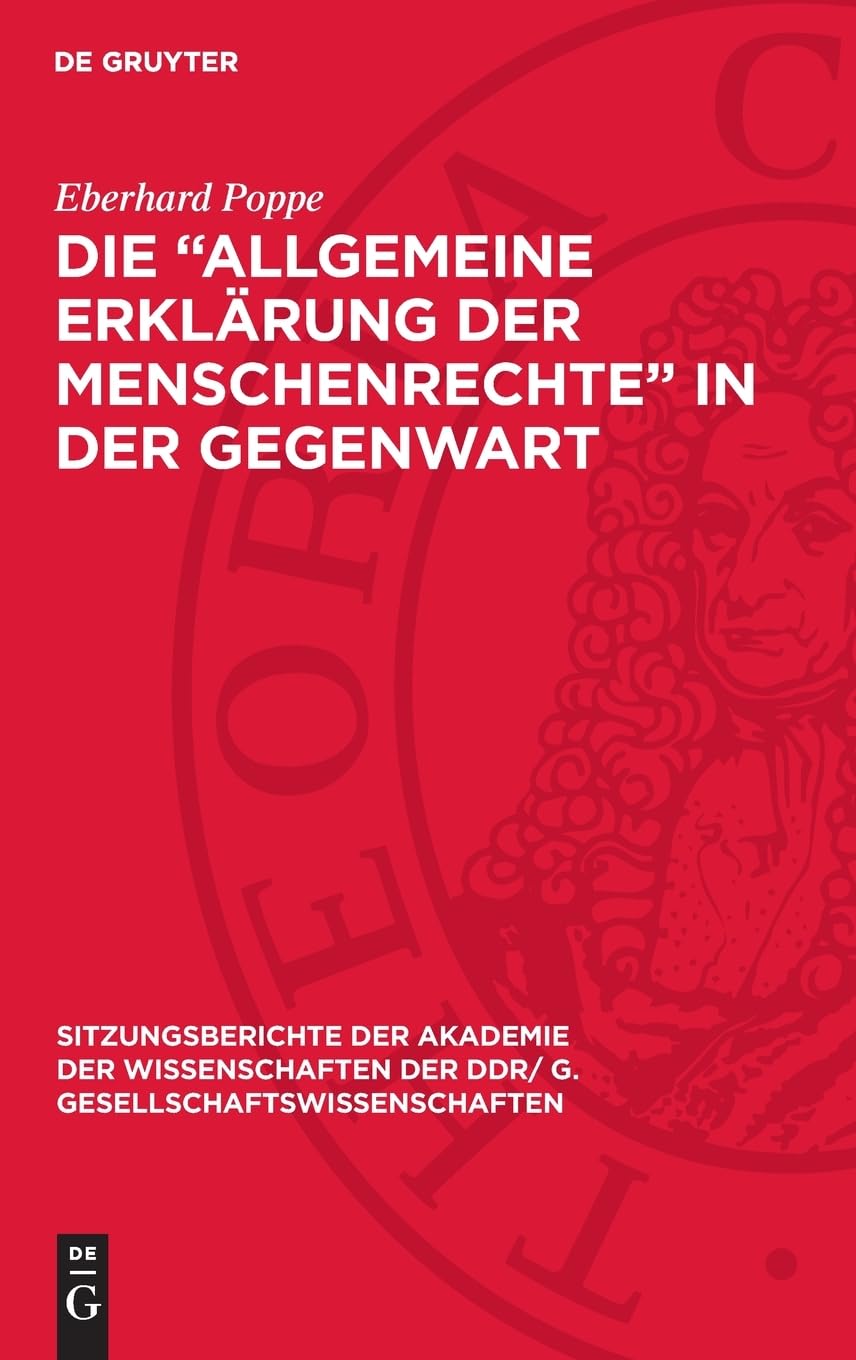 Die „Allgemeine Erklärung der Menschenrechte“ in der Gegenwart: Zum 30. Jahrestag ihrer Verabschiedung (Sitzungsberichte der Akademie der ... DDR/ G. Gesellschaftswissenschaften, 1979,6)