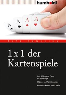 1 x 1 der Kartenspiele: Von Bridge über Poker und Skat bis Zwicken. Glücks- und Familienspiele. Kartentricks und vieles mehr.