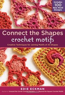 Connect-the-Shapes Crochet Motifs: Creative Techniques for Joining Motifs of All Shapes