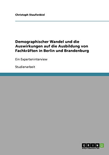 Demographischer Wandel und die Auswirkungen auf die Ausbildung von Fachkräften in Berlin und Brandenburg: Ein Experteninterview