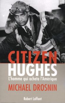 Citizen Hughes : L'homme qui acheta l'Amérique