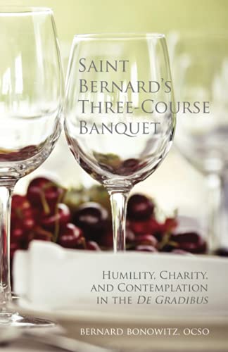 Saint Bernard's Three-Course Banquet: Humility, Charity, and Contemplation in the De Gradibus (Monastic Wisdom, Band 39)