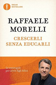 Crescerli senza educarli. Le antiregole per avere figli felici