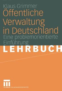 Öffentliche Verwaltung in Deutschland: Grundlagen, Funktionen, Reformen. Eine problemorientierte Einführung