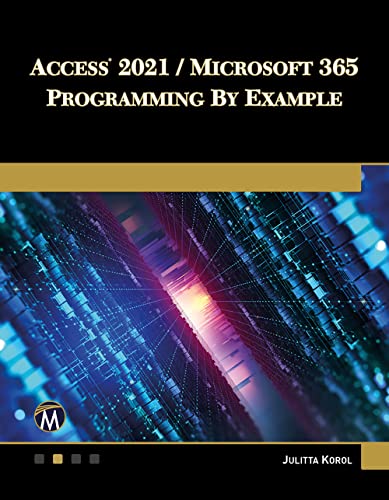 Julitta Korol Access 2021 / Microsoft 365 Programming By Example, With Vba, Xml, And Asp