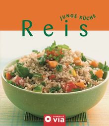 Junge Küche: Reis. Rezepte, Varianten und Anregungen für jeden Geschmack