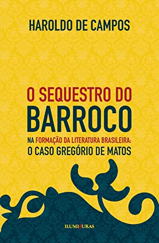 O sequestro do barroco na formação da literatura brasileira: o caso Gregório de Matos
