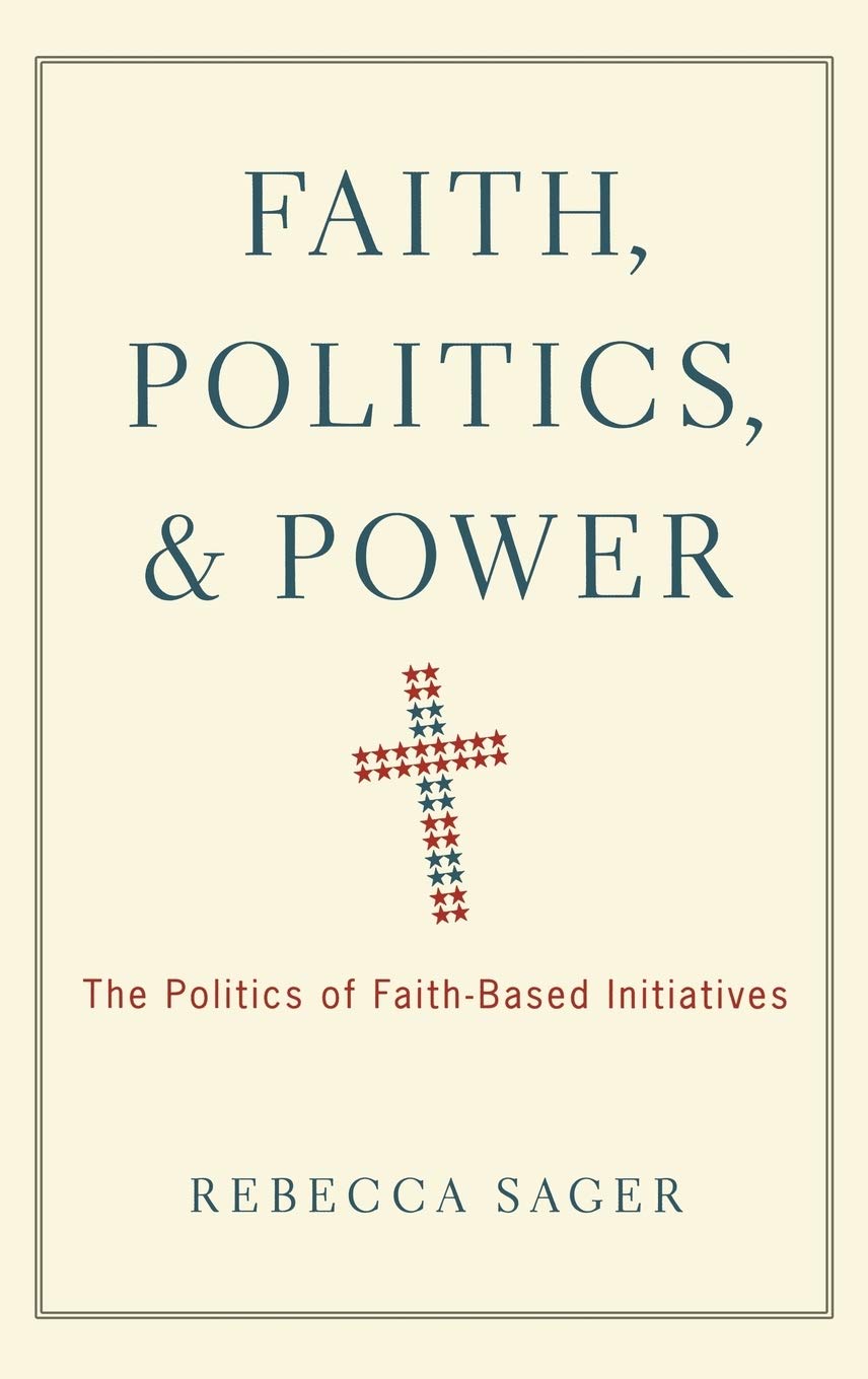 Faith, Politics, and Power: The Politics of Faith-Based Initiatives