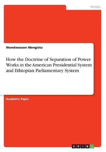 How the Doctrine of Separation of Power Works in the American Presidential System and Ethiopian Parliamentary System