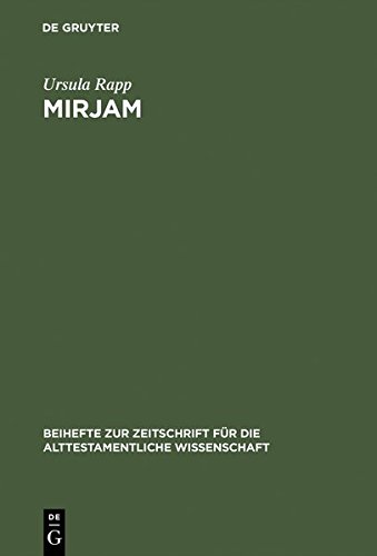 Mirjam: Eine feministisch-rhetorische Lektüre der Mirjamtexte in der hebräischen Bibel: Eine Feministisch-Rhetorische Lekture Der Mirjamtexte in Der ... die alttestamentliche Wissenschaft, Band 317)