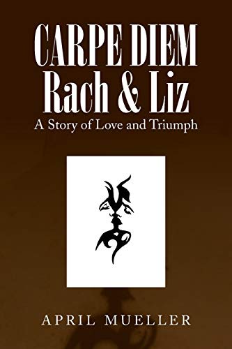 Carpe Diem Rach & Liz: A Story of Love and Triumph
