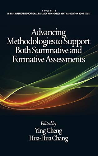 Advancing Methodologies to Support Both Summative and Formative Assessments (Hc) (Chinese American Educational Research and Development Association Book Series)