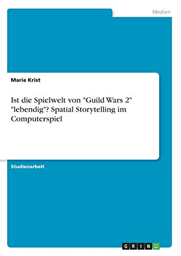 Ist die Spielwelt von Guild Wars 2 lebendig? Spatial Storytelling im Computerspiel
