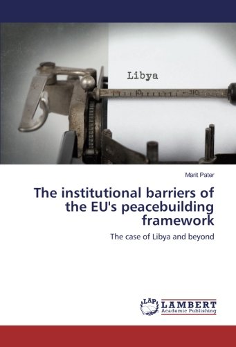 The institutional barriers of the EU's peacebuilding framework: The case of Libya and beyond
