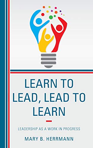 Learn to Lead, Lead to Learn: Leadership as a Work in Progress