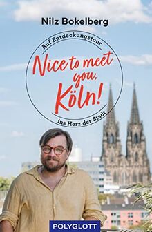 Nice to meet you, Köln!: Auf Entdeckungstour ins Herz der Stadt