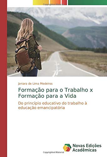 Formação para o Trabalho x Formação para a Vida: Do princípio educativo do trabalho à educação emancipatória