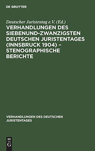 Verhandlungen des Siebenundzwanzigsten Deutschen Juristentages (Innsbruck 1904) – Stenographische Berichte (Verhandlungen des Deutschen Juristentages, 27, 4, Band 27)