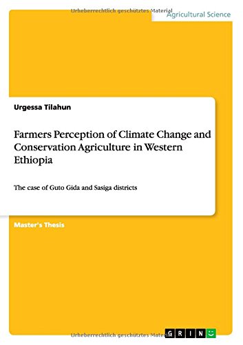 Farmers Perception of Climate Change and Conservation Agriculture in Western Ethiopia: The case of Guto Gida and Sasiga districts